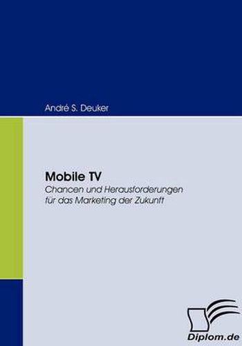 Mobile TV: Chancen und Herausforderungen fur das Marketing der Zukunft