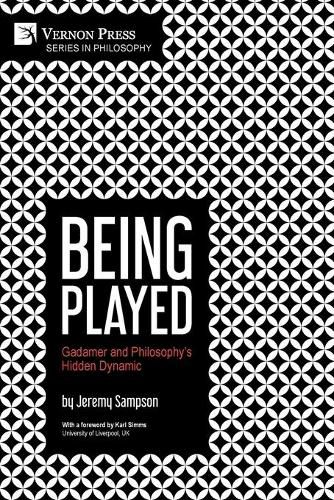 Cover image for Being Played: Gadamer and Philosophy's Hidden Dynamic