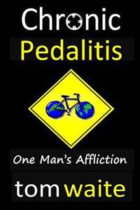 Cover image for Chronic Pedalitis: One Man's Affliction