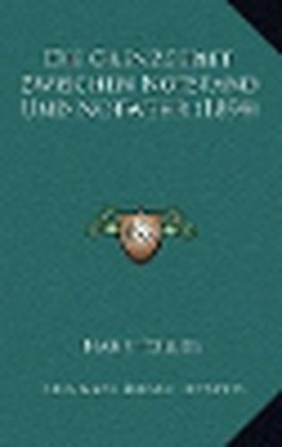 Cover image for Die Grenzgebiet Zwischen Notstand Und Notwehr (1894)