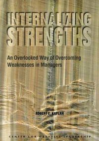 Cover image for Internalizing Strengths: An Overlooked Way of Overcoming Weaknesses in Managers