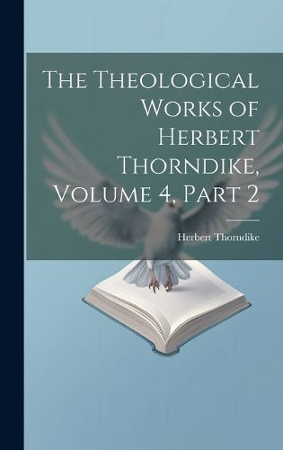 Cover image for The Theological Works of Herbert Thorndike, Volume 4, part 2