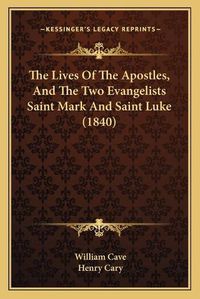 Cover image for The Lives of the Apostles, and the Two Evangelists Saint Mark and Saint Luke (1840)