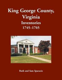 Cover image for King George County, Virginia Inventories, 1745-1765