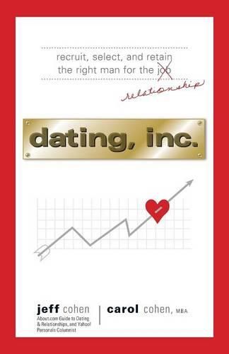 Cover image for Dating, Inc.: From Recruitment and Selection to Mergers and Acquisitions, Business Tactics That Get Results, in Love