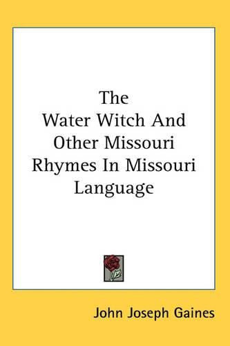 Cover image for The Water Witch And Other Missouri Rhymes In Missouri Language