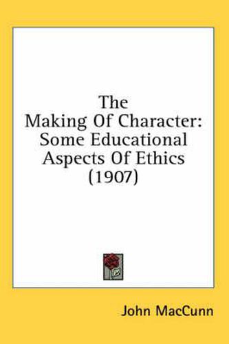 The Making of Character: Some Educational Aspects of Ethics (1907)