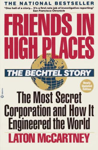 Cover image for Friends in High Places: The Bechtel Story: The Most Secret Corporation and How It Engineered the World