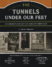 Cover image for The Tunnels Under Our Feet: Colorado's Forgotten Hollow Sidewalks