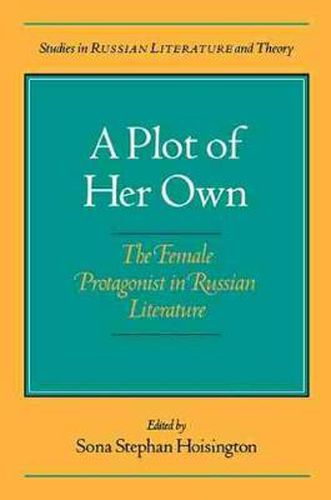 Cover image for A Plot of Her Own: Female Protagonist in Russian Literature