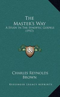 Cover image for The Master's Way: A Study in the Synoptic Gospels (1917)