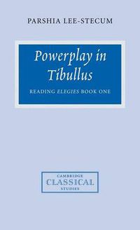 Cover image for Powerplay in Tibullus: Reading Elegies Book One