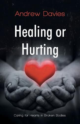 Cover image for Healing or Hurting: Caring For Hearts in Broken Bodies