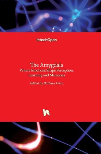 Cover image for The Amygdala: Where Emotions Shape Perception, Learning and Memories