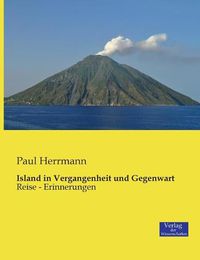 Cover image for Island in Vergangenheit und Gegenwart: Reise - Erinnerungen