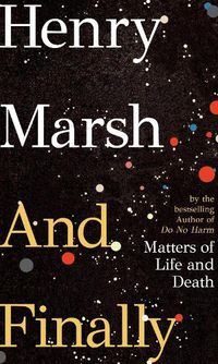 Cover image for And Finally: Matters of Life and Death, from the bestselling author of DO NO HARM