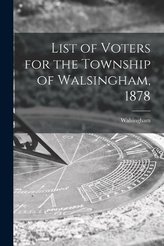 Cover image for List of Voters for the Township of Walsingham, 1878 [microform]