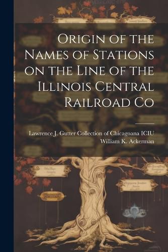 Origin of the Names of Stations on the Line of the Illinois Central Railroad Co