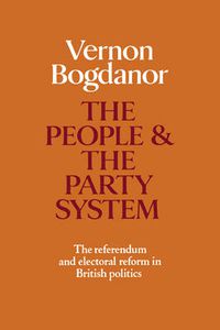 Cover image for The People and the Party System: The Referendum and Electoral Reform in British Politics