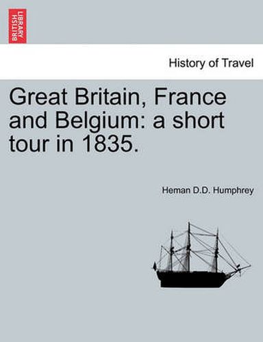 Cover image for Great Britain, France and Belgium: A Short Tour in 1835.