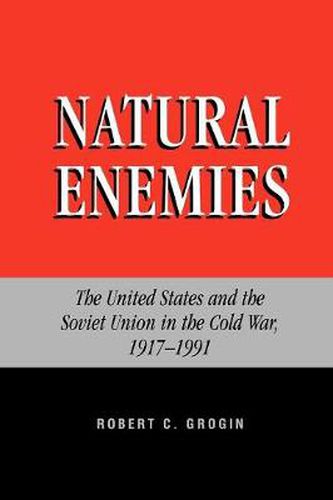 Cover image for Natural Enemies: The United States and the Soviet Union in the Cold War, 1917-1991