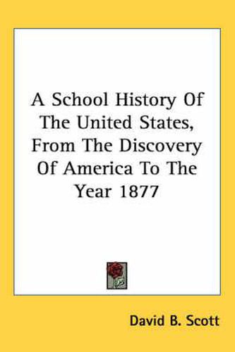 Cover image for A School History of the United States, from the Discovery of America to the Year 1877