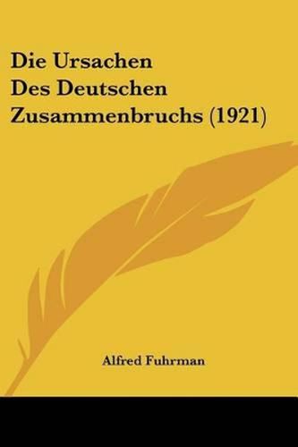Cover image for Die Ursachen Des Deutschen Zusammenbruchs (1921)