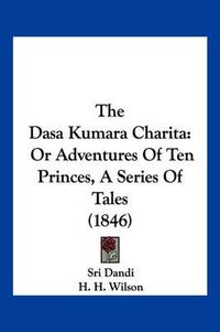 Cover image for The Dasa Kumara Charita: Or Adventures of Ten Princes, a Series of Tales (1846)