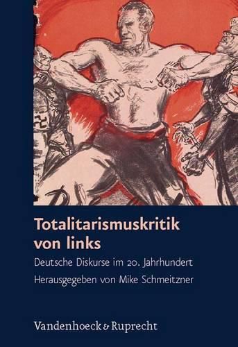 Cover image for Totalitarismuskritik Von Links: Deutsche Diskurse Im 20. Jahrhundert