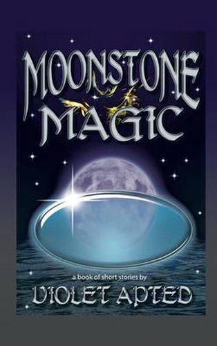 Cover image for Moonstone Magic: A Book of Short Stories by Violet Apted