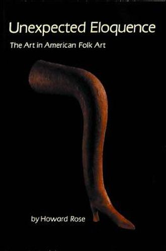 Cover image for Unexpected Eloquence: Art in American Folk Art