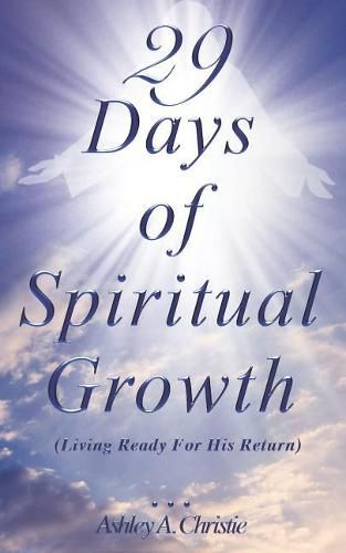 Cover image for 29 Days of Spiritual Growth: Living Ready For His Return