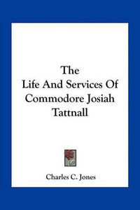 Cover image for The Life and Services of Commodore Josiah Tattnall