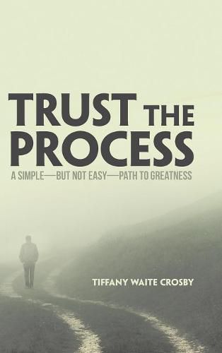 Cover image for Trust the Process: A Simple-But Not Easy-Path to Greatness