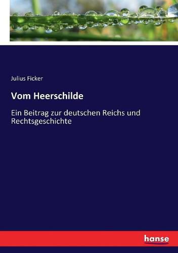 Cover image for Vom Heerschilde: Ein Beitrag zur deutschen Reichs und Rechtsgeschichte