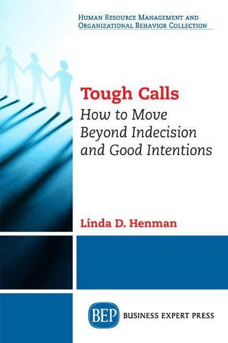 Cover image for Tough Calls: How to Move Beyond Indecision and Good Intentions