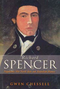 Cover image for Richard Spencer: Napoleonic War Naval Hero and Australian Pioneer