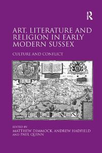 Cover image for Art, Literature and Religion in Early Modern Sussex: Culture and Conflict