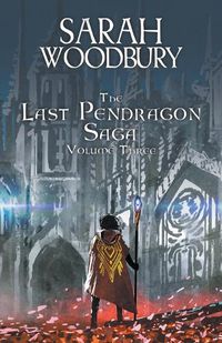 Cover image for The Last Pendragon Saga Volume 3