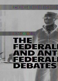 Cover image for Examining the Federalist and Anti-Federalist Debates