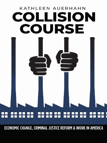 Cover image for Collision Course: Economic Change, Criminal Justice Reform, and Work in America