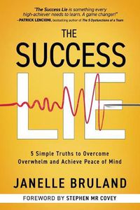 Cover image for The Success Lie: 5 Simple Truths to Overcome Overwhelm and Achieve Peace of Mind