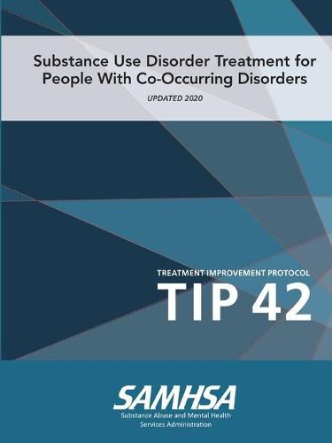 Cover image for Substance Use Disorder Treatment for People With Co-Occurring Disorders (Treatment Improvement Protocol) TIP 42 (Updated March 2020)