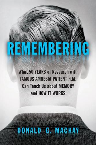 Cover image for Remembering: What 50 Years of Research with Famous Amnesia Patient H.M. Can Teach Us about Memory and How it Works