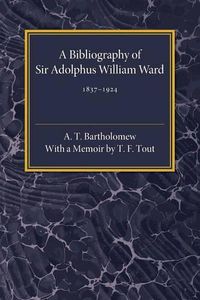 Cover image for A Bibliography of Sir Adolphus William Ward 1837-1924