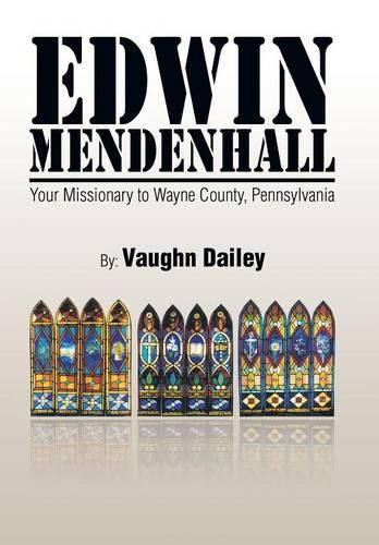 Cover image for Edwin Mendenhall: Your Missionary to Wayne County, Pennsylvania