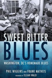 Cover image for Sweet Bitter Blues: Washington DC's Homemade Blues