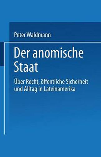 Cover image for Der Anomische Staat: UEber Recht, OEffentliche Sicherheit Und Alltag in Lateinamerika