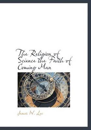 Cover image for The Religion of Science the Faith of Coming Man