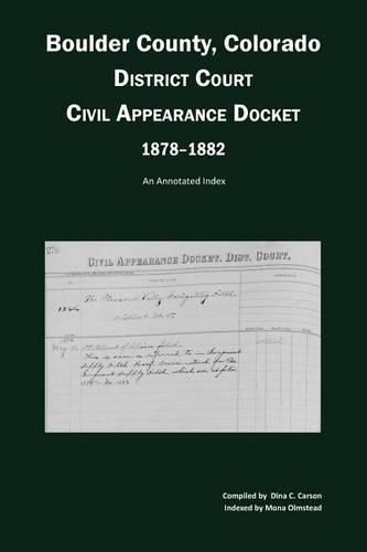 Boulder County, Colorado District Court Civil Appearance Docket, 1878-1882: An Annotated Index